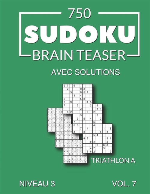 750 Sudoku Brain Teaser Triathlon A avec solutions Niveau 3 Vol. 7 (Paperback)