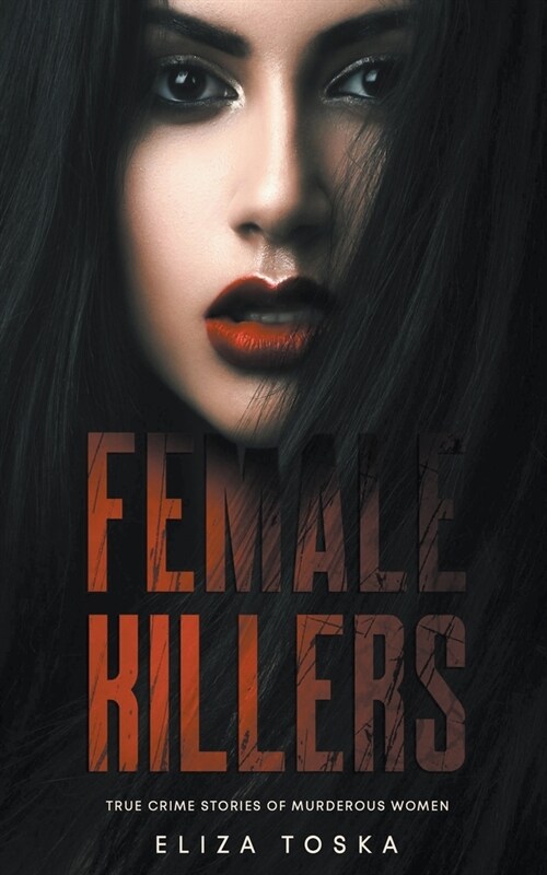 Female Killers: True Crime Stories of Murderous Women (Paperback)