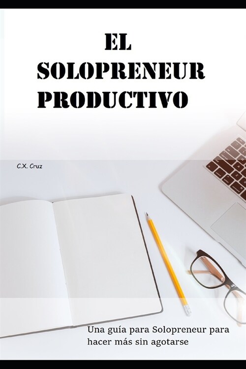 El Solopreneur productivo: Una gu? para Solopreneur para hacer m? sin agotarse (Paperback)