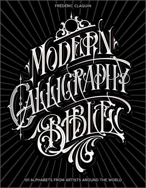 Modern Calligraphy Bible: 101 Alphabets from Artists Around the World (Hardcover)