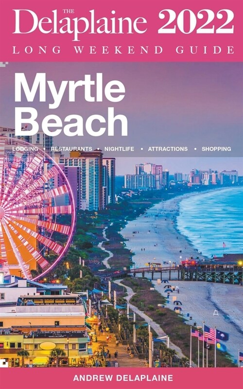 Myrtle Beach - The Delaplaine 2022 Long Weekend Guide (Paperback)