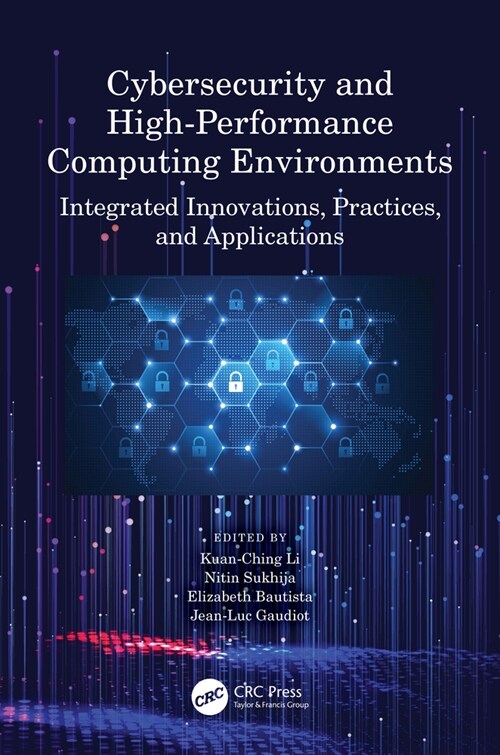 Cybersecurity and High-Performance Computing Environments : Integrated Innovations, Practices, and Applications (Hardcover)