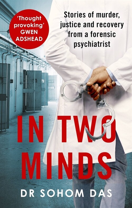 In Two Minds : Shocking true stories of murder, justice and recovery from a forensic psychiatrist (Paperback)