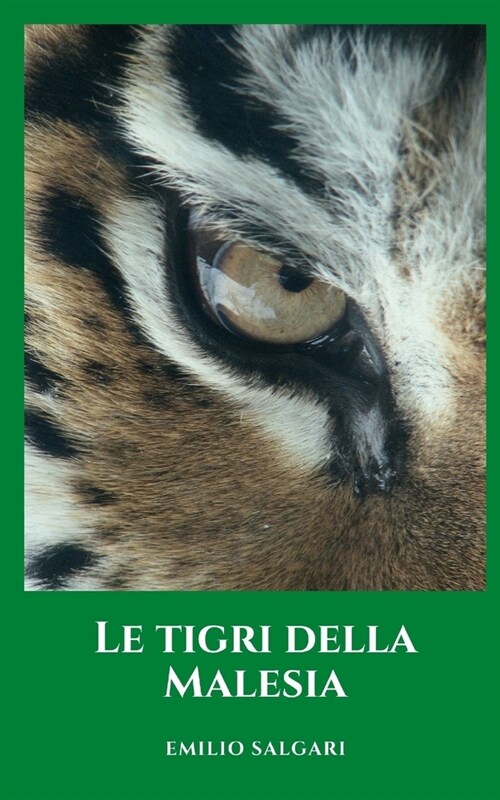 Le tigri della Malesia: La pi?importante opera classica e romanzo storico di Emilio salgari (Paperback)