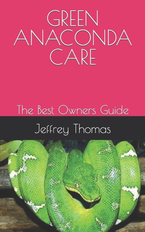 Green Anaconda Care: The Best Owners Guide (Paperback)