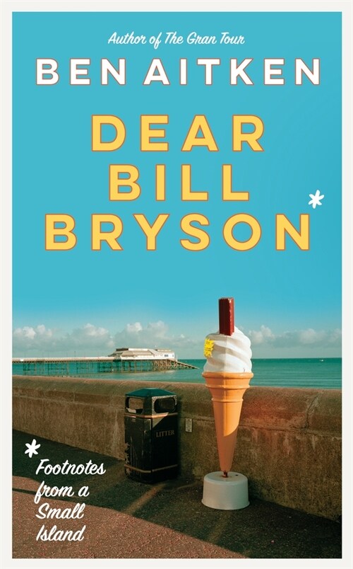 Dear Bill Bryson : Footnotes from a Small Island (Paperback)
