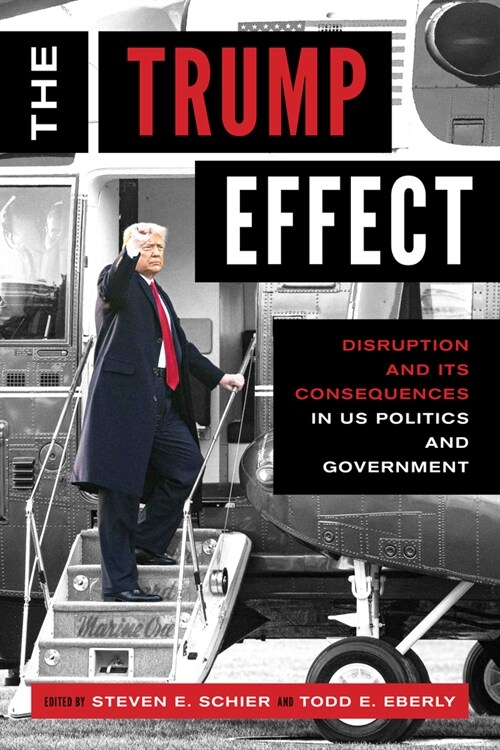 The Trump Effect: Disruption and Its Consequences in Us Politics and Government (Hardcover)