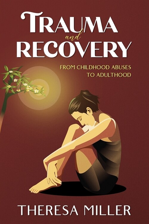 TRAUMA and RECOVERY: From Childhood Abuse To Adulthood (Paperback)
