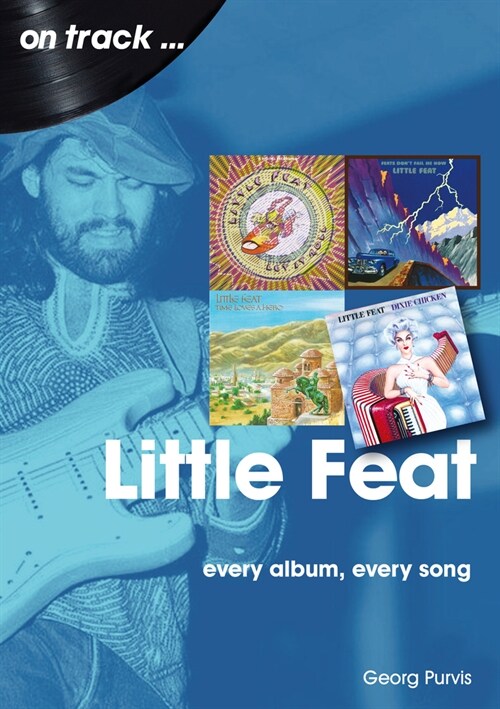 Little Feat On Track : Every Album, Every Song (Paperback)