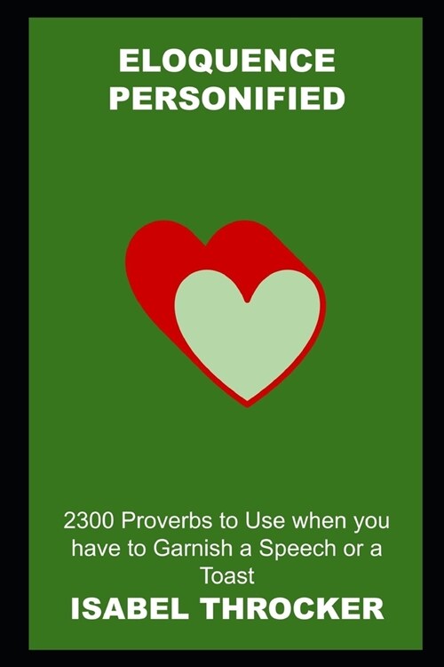 Eloquence Personified: 2300 Proverbs to Use when you have to Garnish a Speech or a Toast (Paperback)