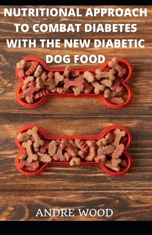 Nutritional Approach To Combat Diabetes With The New Diabetic Dog Food (Paperback)