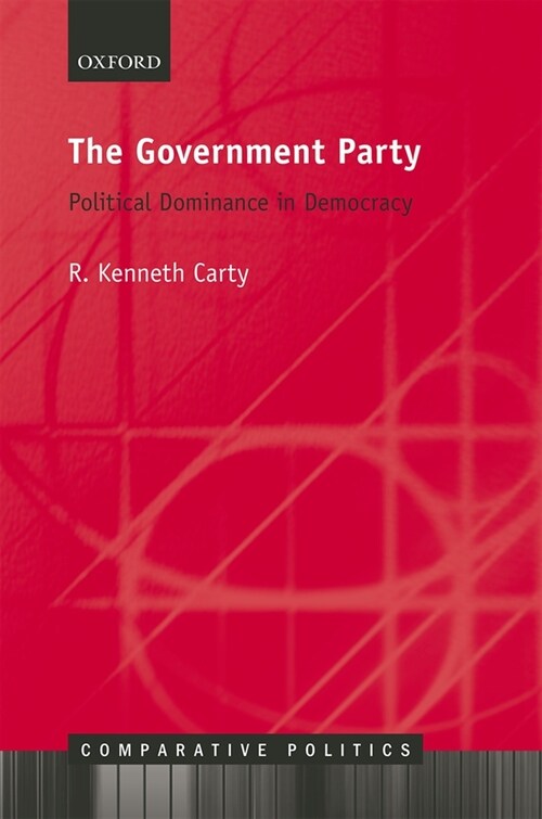 The Government Party : Political Dominance in Democracy (Hardcover)