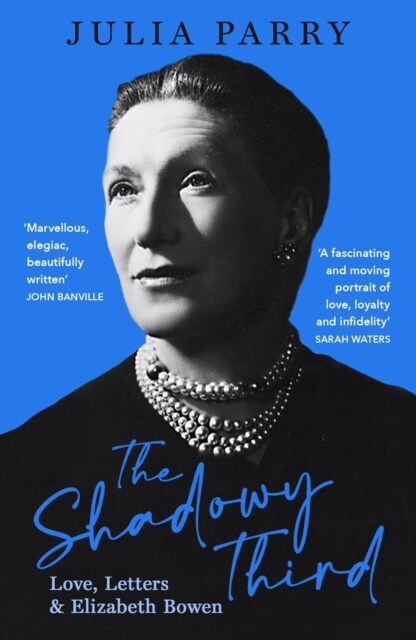 The Shadowy Third : Love, Letters, and Elizabeth Bowen – Winner of the RSL Christopher Bland Prize (Paperback)