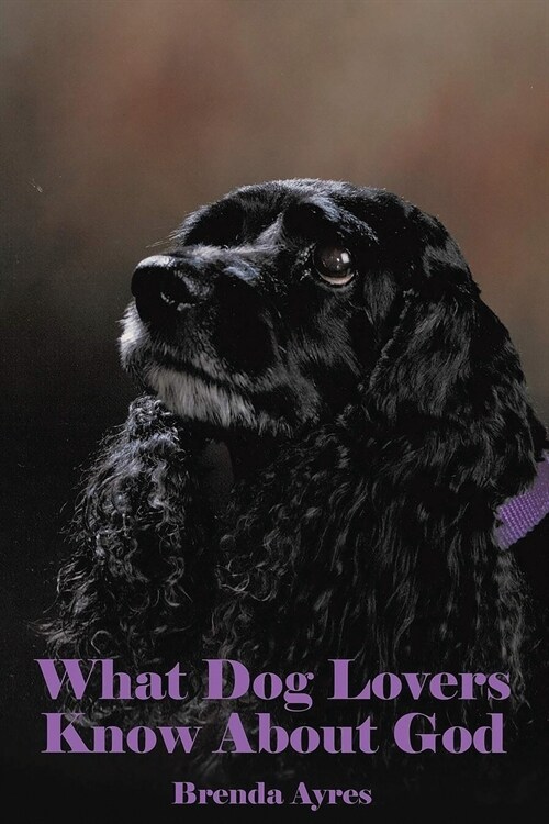 What Dog Lovers Know About God (Paperback)