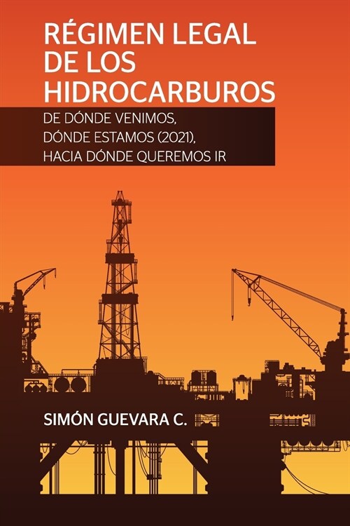 R?IMEN LEGAL DE LOS HIDROCARBUROS. De d?de venimos, d?de estamos (2021), hacia d?de queremos ir (Paperback)