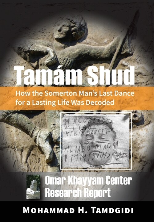 Tam? Shud: How the Somerton Mans Last Dance for a Lasting Life Was Decoded -- Omar Khayyam Center Research Report (Hardcover, Human Architect)