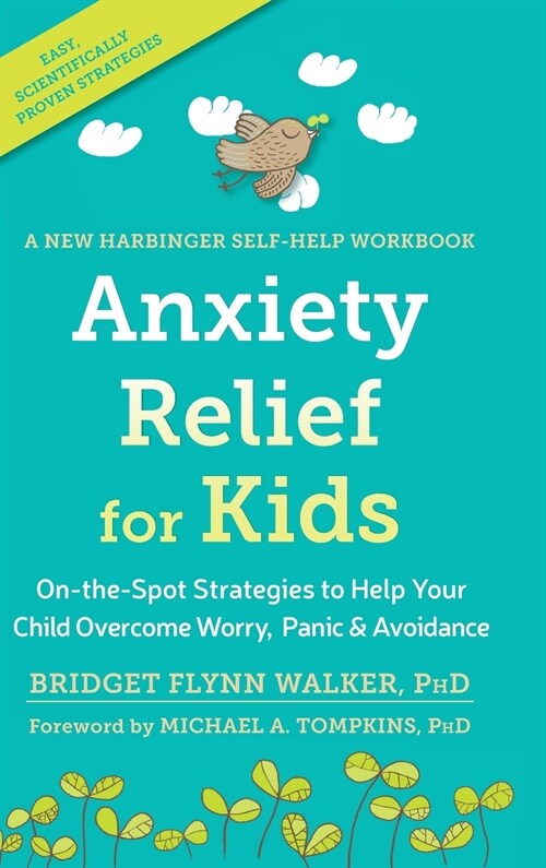 Anxiety Relief for Kids: On-the-Spot Strategies to Help Your Child Overcome Worry, Panic, and Avoidanc (Hardcover)