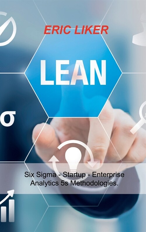 Lean: Six Sigma - Startup - Enterprise - Analytics 5s Methodologies. (Hardcover)