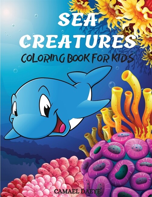 Sea Creatures Coloring Book For Kids: Cute Coloring Designs With Sea Animals, Fish And Other Creatures For Kids Ages 4-8 (Paperback)