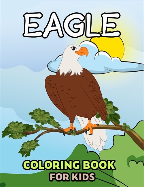 Eagle Coloring Book for Kids: Beautiful Eagle Featuring Fun Animal Coloring Book, Kids Fun Coloring Book (Paperback)