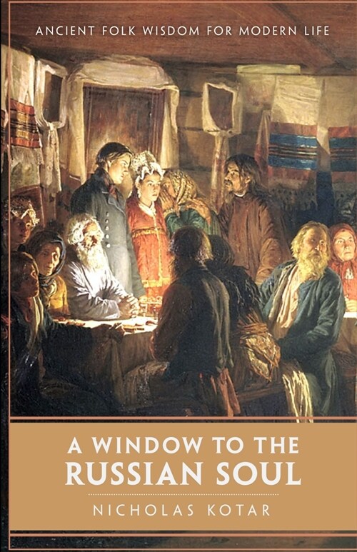 A Window to the Russian Soul: Ancient Folk Wisdom for Modern Life (Paperback)