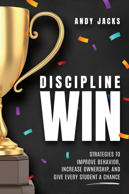 Discipline Win: Strategies to Improve Behavior, Increase Ownership, and Give Every Student a Chance (Paperback)