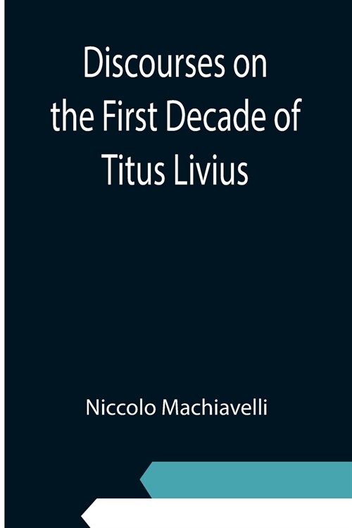 Discourses on the First Decade of Titus Livius (Paperback)