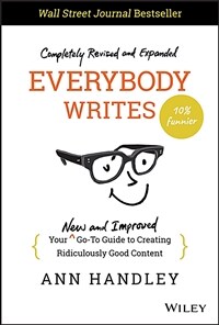 Everybody Writes: Your New and Improved Go-To Guide to Creating Ridiculously Good Content (Hardcover, 2)