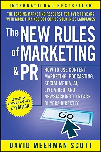 The New Rules of Marketing and PR: How to Use Content Marketing, Podcasting, Social Media, Ai, Live Video, and Newsjacking to Reach Buyers Directly (Paperback, 8)
