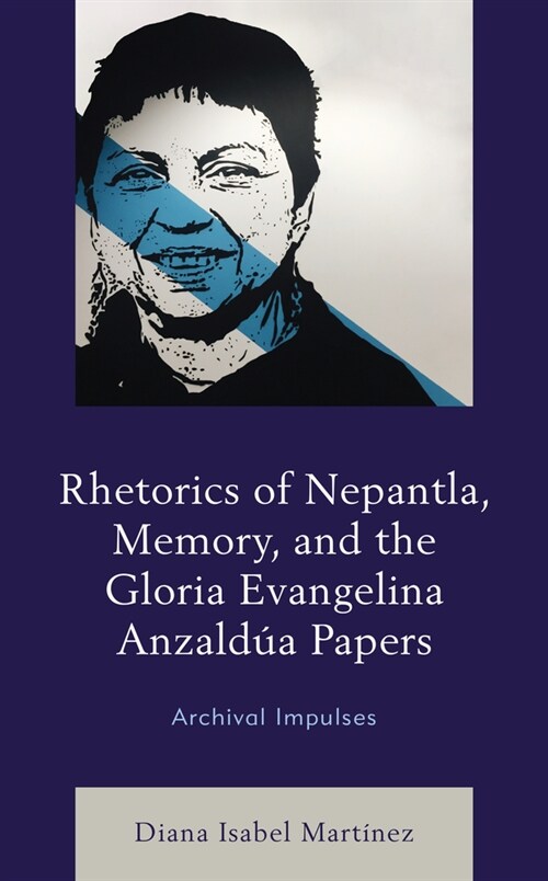 Rhetorics of Nepantla, Memory, and the Gloria Evangelina Anzald? Papers: Archival Impulses (Hardcover, Revised)