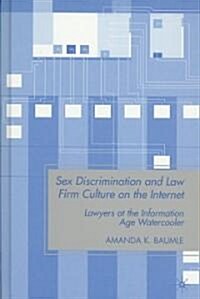 Sex Discrimination and Law Firm Culture on the Internet : Lawyers at the Information Age Watercooler (Hardcover)