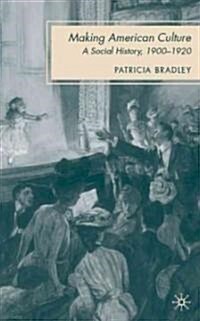 Making American Culture : A Social History, 1900-1920 (Hardcover)