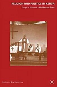 Religion and Politics in Kenya : Essays in Honor of a Meddlesome Priest (Hardcover)