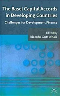 The Basel Capital Accords in Developing Countries : Challenges for Development Finance (Hardcover)