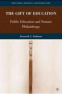 The Gift of Education : Public Education and Venture Philanthropy (Hardcover)