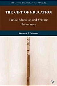The Gift of Education : Public Education and Venture Philanthropy (Paperback)