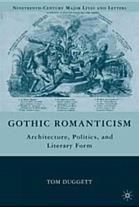 Gothic Romanticism : Architecture, Politics, and Literary Form (Hardcover)