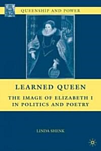 Learned Queen : The Image of Elizabeth I in Politics and Poetry (Hardcover)