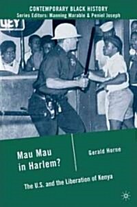 Mau Mau in Harlem? : The U.S. and the Liberation of Kenya (Hardcover)