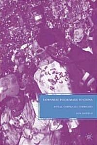 Taiwanese Pilgrimage to China : Ritual, Complicity, Community (Hardcover)