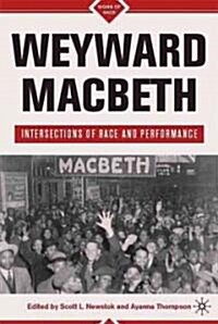 Weyward Macbeth : Intersections of Race and Performance (Paperback)
