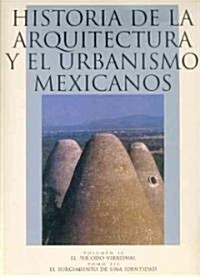Historia de la Arquitectura y el Urbanismo Mexicanos, Volumen II: El Periodo Virreinal, Tomo III: El Surguimiento de una Identidad                     (Paperback)