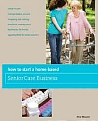 How to Start a Home-Based Senior Care Business (Paperback)