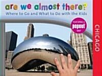 Are We Almost There? Chicago: Where to Go and What to Do with the Kids (Hardcover)