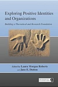 Exploring Positive Identities and Organizations : Building a Theoretical and Research Foundation (Paperback)