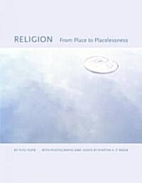 Religion: From Place to Placelessness (Hardcover)