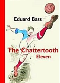 The Chattertooth Eleven: A Tale of a Czech Football Team for Boys Old and Young (Hardcover)