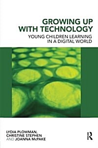 Growing Up with Technology : Young Children Learning in a Digital World (Paperback)