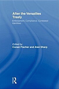 After the Versailles Treaty : Enforcement, Compliance, Contested Identities (Paperback)