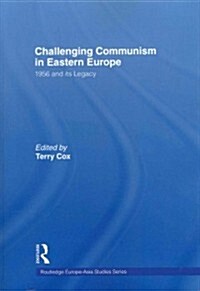 Challenging Communism in Eastern Europe : 1956 and its Legacy (Paperback)